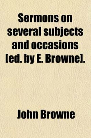 Cover of Sermons on Several Subjects and Occasions [Ed. by E. Browne].