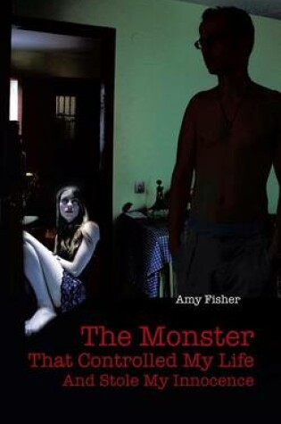 Cover of The Monster That Controlled My Life and Stole My Innocence