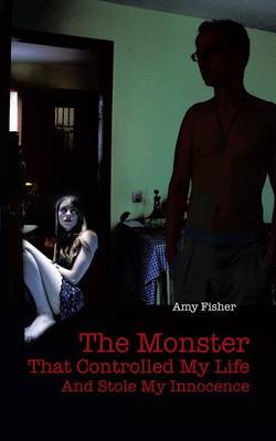 Book cover for The Monster That Controlled My Life and Stole My Innocence