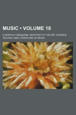 Cover of Music (Volume 18); A Monthly Magazine, Devoted to the Art, Science, Technic and Literature of Music