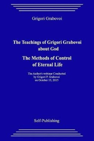 Cover of The Teachings of Grigori Grabovoi about God. the Methods of Control of Eternal Life