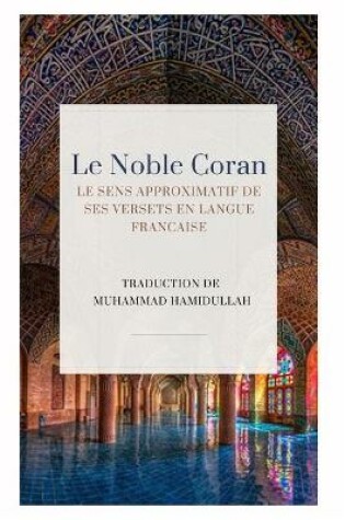 Cover of Le Noble Coran - Le sens approximatif de ses versets en Langue Francaise