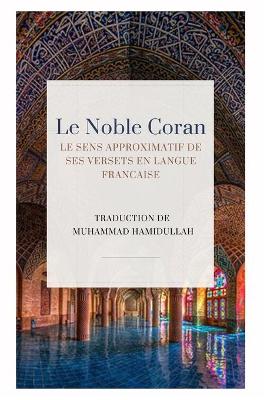 Book cover for Le Noble Coran - Le sens approximatif de ses versets en Langue Francaise