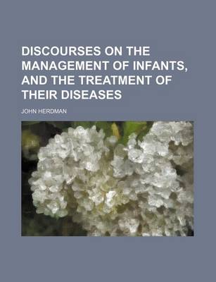 Book cover for Discourses on the Management of Infants, and the Treatment of Their Diseases