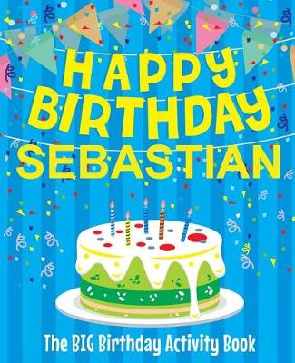 Book cover for Happy Birthday Sebastian - The Big Birthday Activity Book