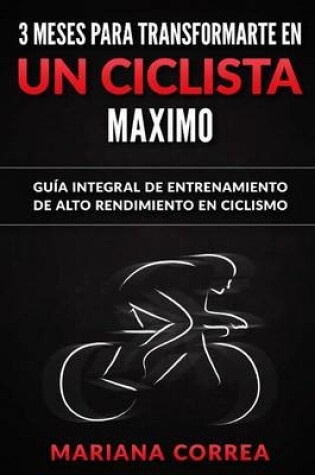 Cover of 3 MESES PARA TRANSFORMARTE EN Un CICLISTA MAXIMO