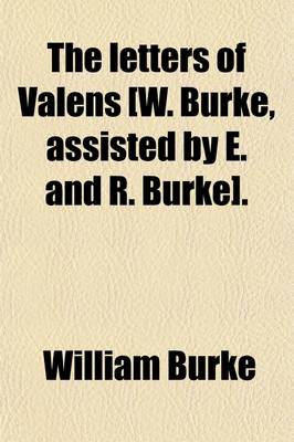 Book cover for The Letters of Valens [W. Burke, Assisted by E. and R. Burke].