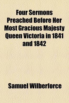 Book cover for Four Sermons Preached Before Her Most Gracious Majesty Queen Victoria in 1841 and 1842