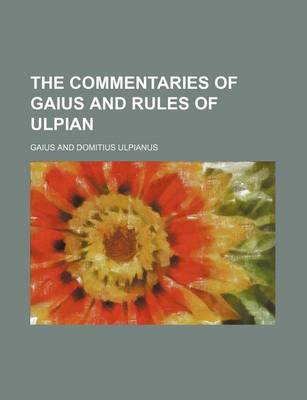 Book cover for The Commentaries of Gaius and Rules of Ulpian