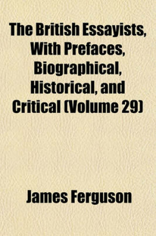 Cover of The British Essayists, with Prefaces, Biographical, Historical, and Critical (Volume 29)