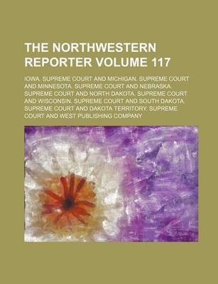 Book cover for The Northwestern Reporter Volume 117