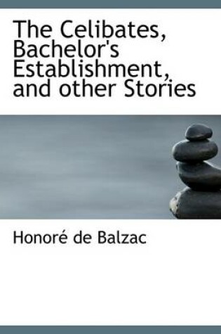 Cover of The Celibates, Bachelor's Establishment, and Other Stories