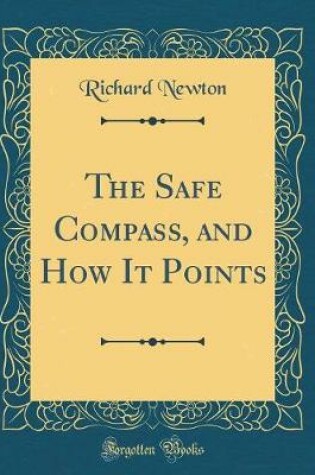 Cover of The Safe Compass, and How It Points (Classic Reprint)