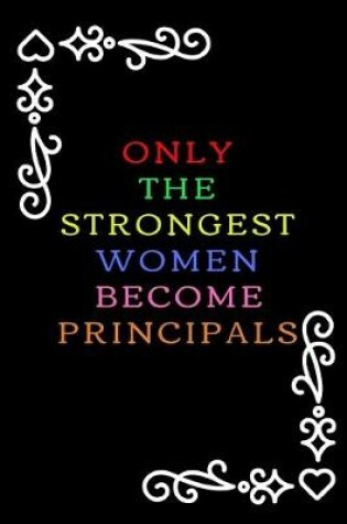 Cover of Only The Strongest Women Become Principals