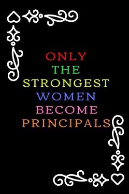 Book cover for Only The Strongest Women Become Principals