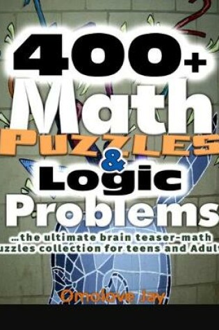 Cover of 400+ Math Puzzles & Logic Problems - The Ultimate Brain Teaser Math Puzzles Co