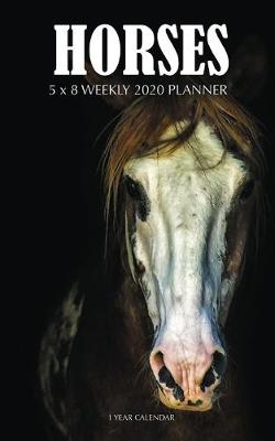 Book cover for Horses 5 x 8 Weekly 2020 Planner