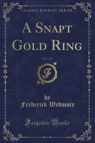 Cover of A Snapt Gold Ring, Vol. 1 of 2 (Classic Reprint)