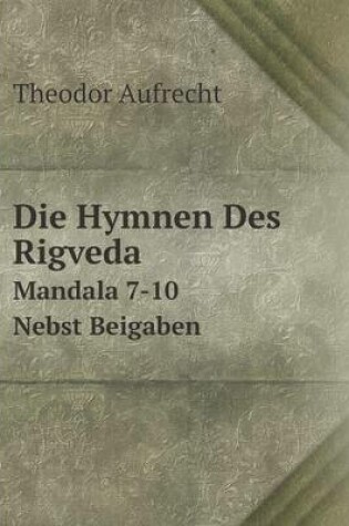 Cover of Die Hymnen Des Rigveda Mandala 7-10. Nebst Beigaben