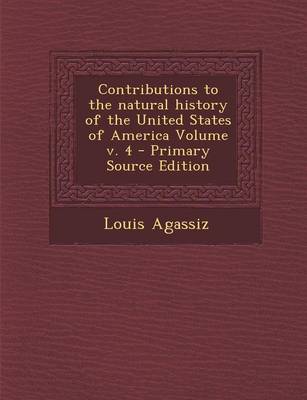 Book cover for Contributions to the Natural History of the United States of America Volume V. 4 - Primary Source Edition