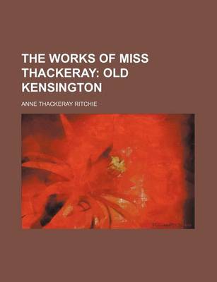 Book cover for The Works of Miss Thackeray; Old Kensington