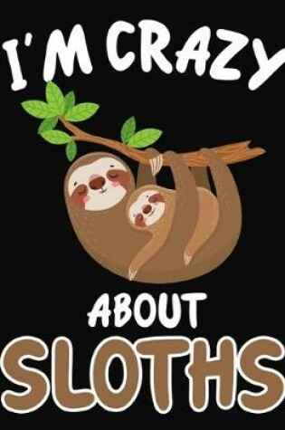 Cover of I'm Crazy About Sloths