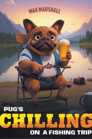 Cover of Pug's Chilling on a Fishing Trip