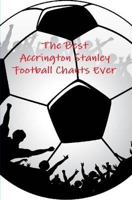 Book cover for The Best Accrington Stanley Football Chants Ever