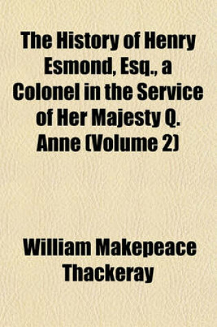 Cover of The History of Henry Esmond, Esq., a Colonel in the Service of Her Majesty Q. Anne (Volume 2)