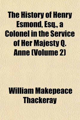 Book cover for The History of Henry Esmond, Esq., a Colonel in the Service of Her Majesty Q. Anne (Volume 2)