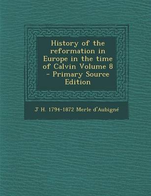 Book cover for History of the Reformation in Europe in the Time of Calvin Volume 8 - Primary Source Edition