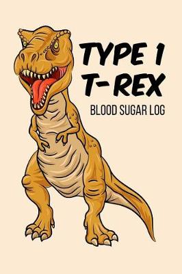 Book cover for Type 1 T-Rex Blood Sugar Log