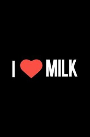 Cover of I Love Milk