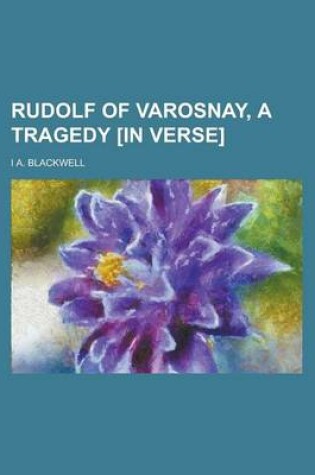 Cover of Rudolf of Varosnay, a Tragedy [In Verse].