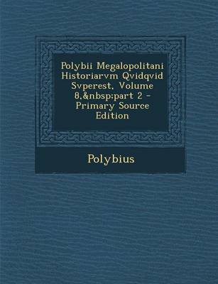 Book cover for Polybii Megalopolitani Historiarvm Qvidqvid Svperest, Volume 8, Part 2 - Primary Source Edition