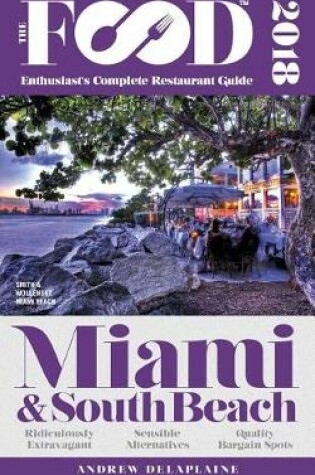 Cover of Miami & South Beach - 2018 - The Food Enthusiast's Complete Restaurant Guide