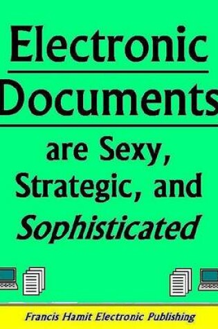 Cover of Electronic Documents Are Sexy, Strategic and Sophisticated
