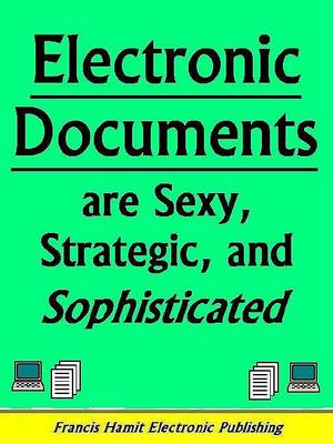 Book cover for Electronic Documents Are Sexy, Strategic and Sophisticated