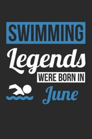 Cover of Swimming Legends Were Born In June - Swimming Journal - Swimming Notebook - Birthday Gift for Swimmer