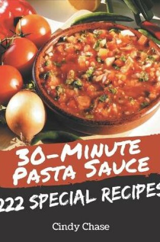 Cover of 222 Special 30-Minute Pasta Sauce Recipes