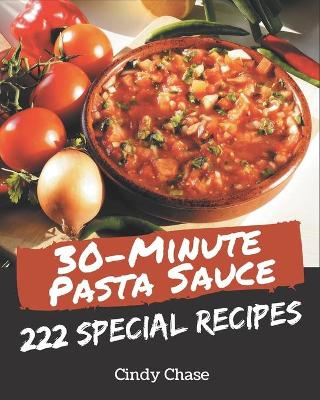 Book cover for 222 Special 30-Minute Pasta Sauce Recipes