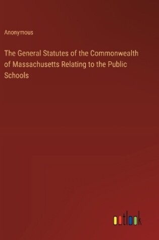 Cover of The General Statutes of the Commonwealth of Massachusetts Relating to the Public Schools