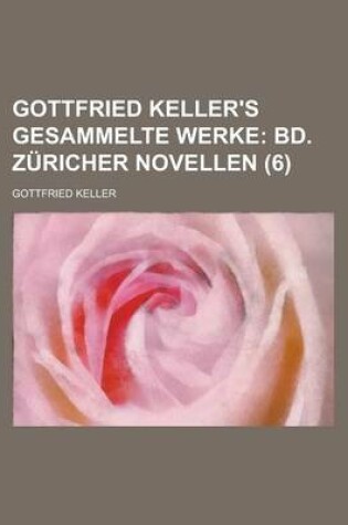 Cover of Gottfried Keller's Gesammelte Werke (6); Bd. Zuricher Novellen