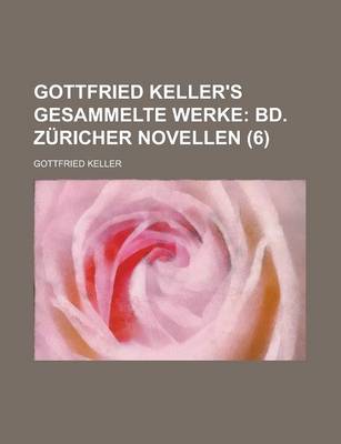 Book cover for Gottfried Keller's Gesammelte Werke (6); Bd. Zuricher Novellen