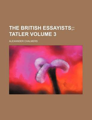 Book cover for The British Essayists Volume 3; Tatler
