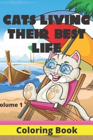 Cover of Cats Living Their Best Life Volume 1 Coloring Book