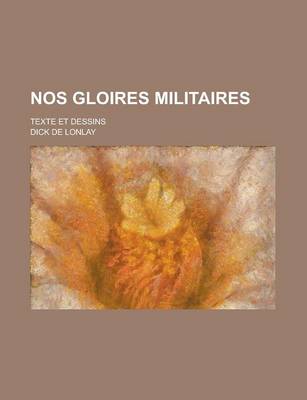 Book cover for Nos Gloires Militaires; Texte Et Dessins