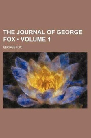 Cover of The Journal of George Fox (Volume 1)