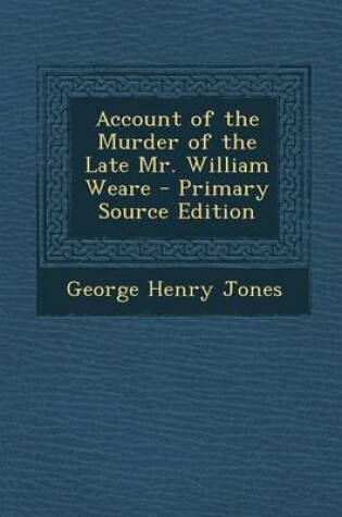 Cover of Account of the Murder of the Late Mr. William Weare - Primary Source Edition