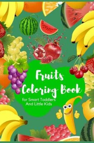 Cover of Fruits Coloring Book for Smart Toddlers and Little Kids